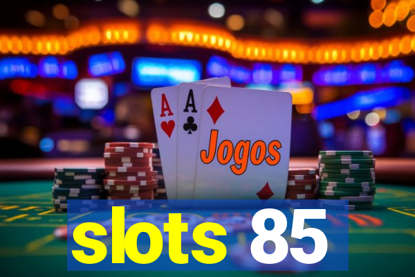 slots 85